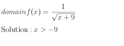 The domain of f(x)= 1/(sqrt(x+9)) is x>-9